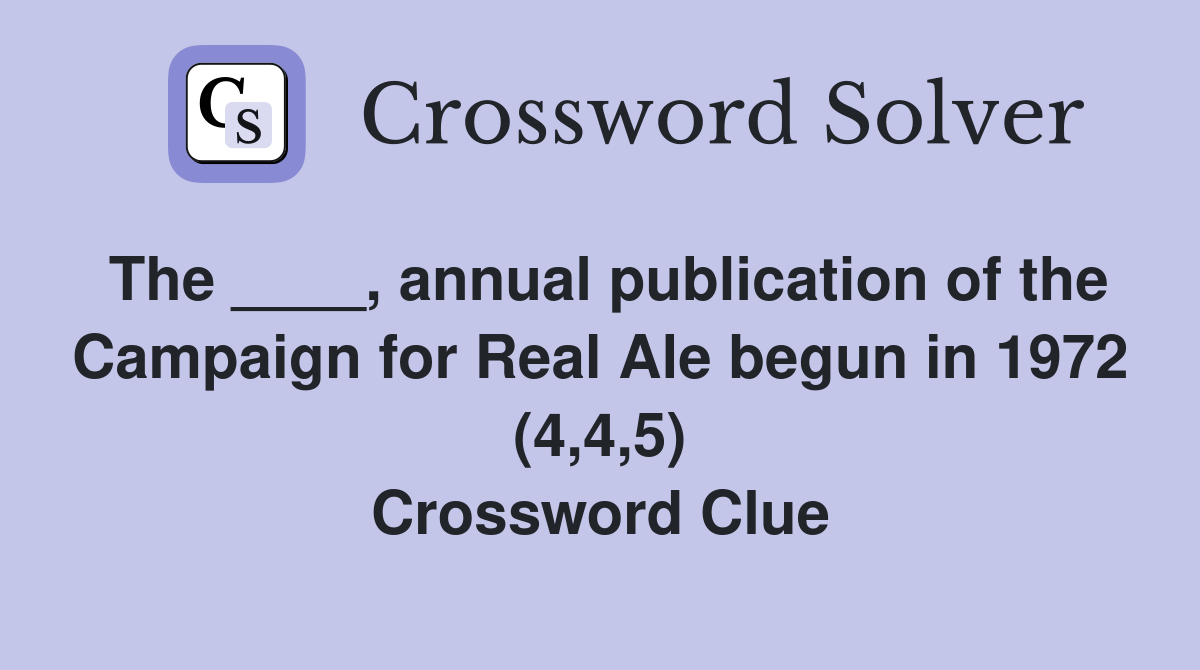 The ____, annual publication of the Campaign for Real Ale begun in 1972